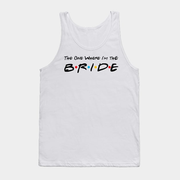The One Where I'm the Bride, I Do Crew, Bachelorette Party, Bachelor Party Tank Top by Seaside Designs